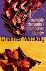 "Niezwykłe złudzenia i szaleństwa tłumów" Charles Mackay